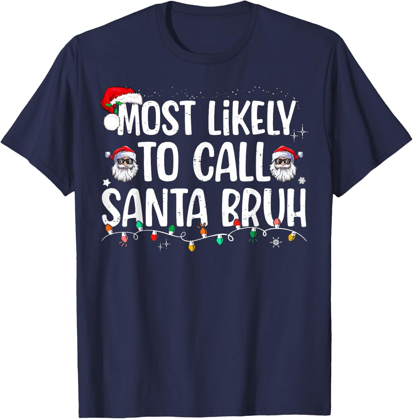 Most Likely To Call Santa Bruh Christmas Family T-Shirt - T-Shirt | Navy