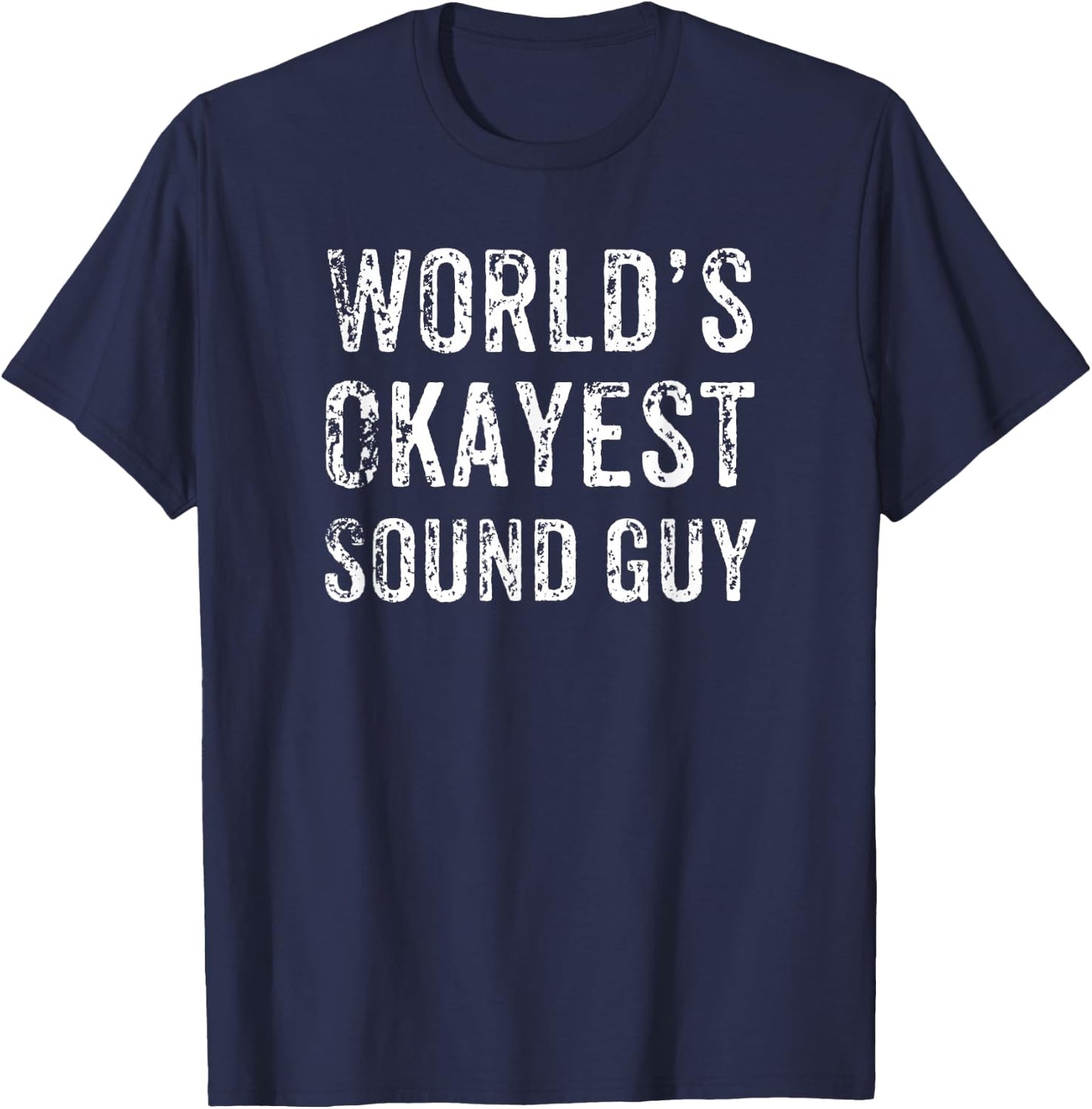 Funny World's Okayest Novelty T Shirt For Sound Guy T-Shirt - T-Shirt | Navy