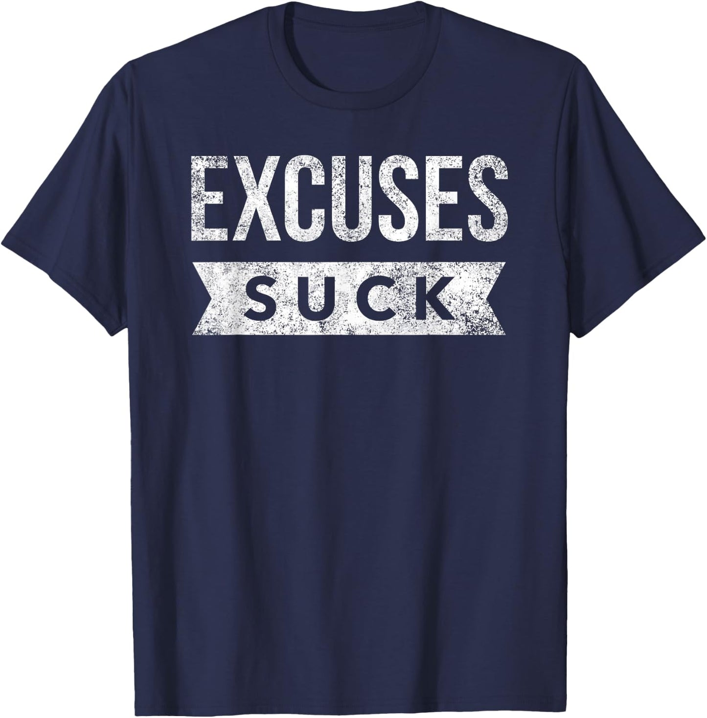Excuses Suck Funny Motivational Inspirational Exercise Gym T-Shirt - T-Shirt | Navy