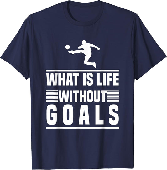 Football Gifts - What is Life Without Goals? T-Shirt - T-Shirt | Navy