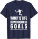 Football Gifts - What is Life Without Goals? T-Shirt - T-Shirt | Navy