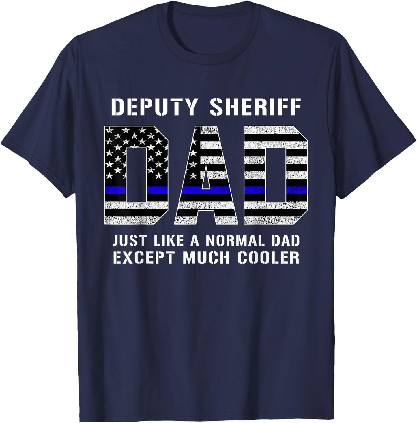 Deputy Sheriff Dad Much Cooler Fathers Day Thin Blue Line T-Shirt - T-Shirt | Navy