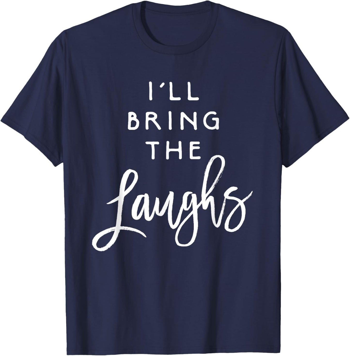 I'll Bring The Laughs Funny Friend Group Party T-Shirt - T-Shirt | Navy