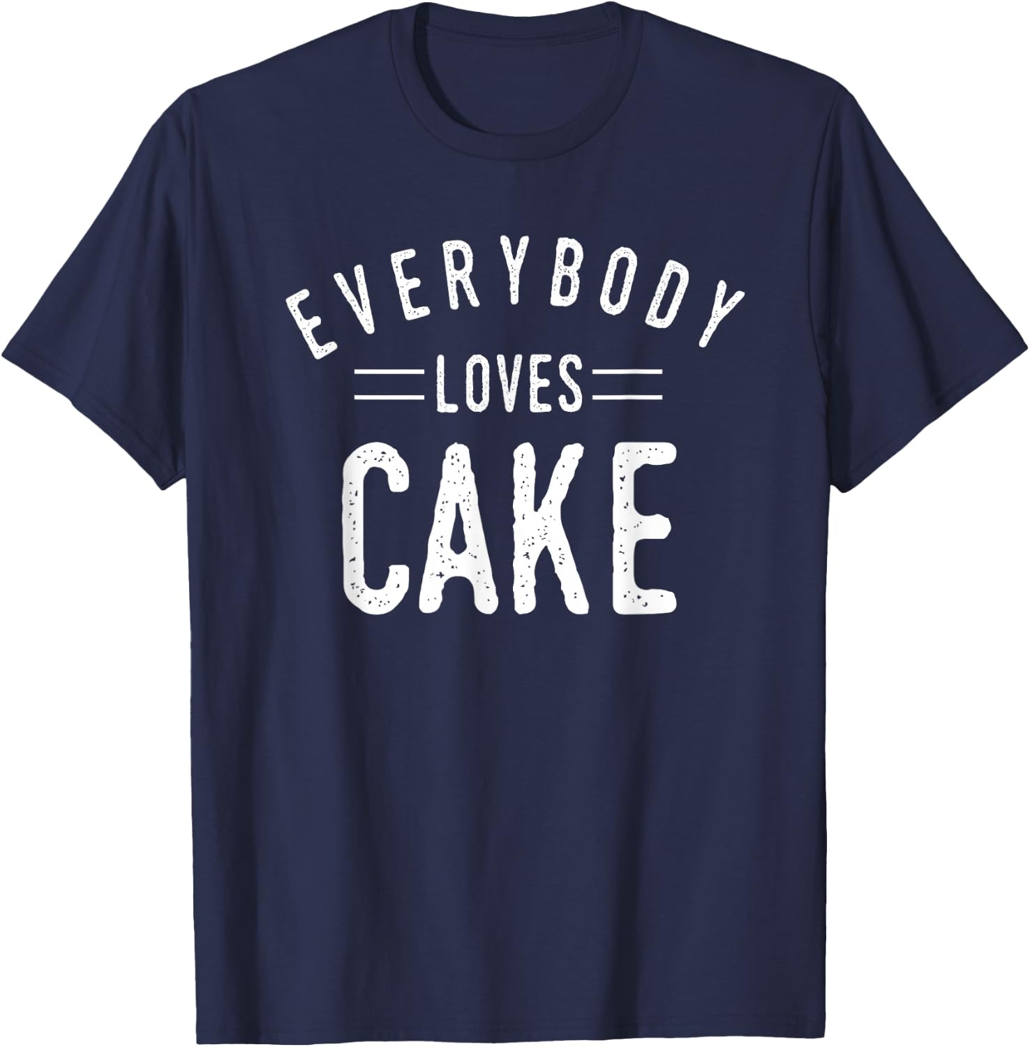 Everybody Loves Cake Birthday Baker Cool Fun Gift T-Shirt - T-Shirt | Navy