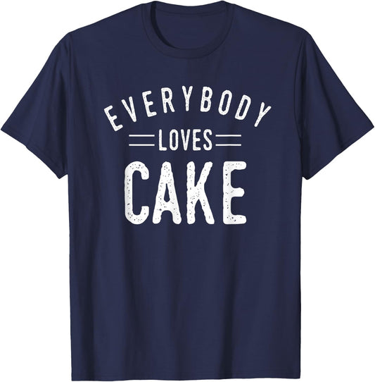 Everybody Loves Cake Birthday Baker Cool Fun Gift T-Shirt - T-Shirt | Navy