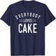 Everybody Loves Cake Birthday Baker Cool Fun Gift T-Shirt - T-Shirt | Navy