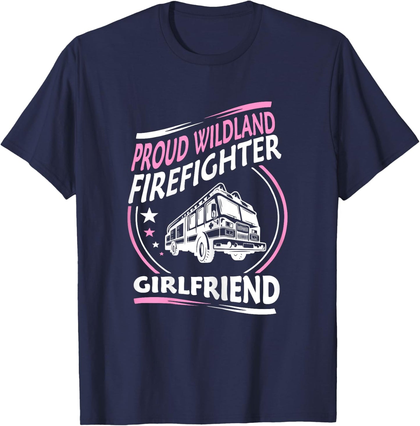 Proud Wildland Firefighter Girlfriend Gift T-Shirt - T-Shirt | Navy