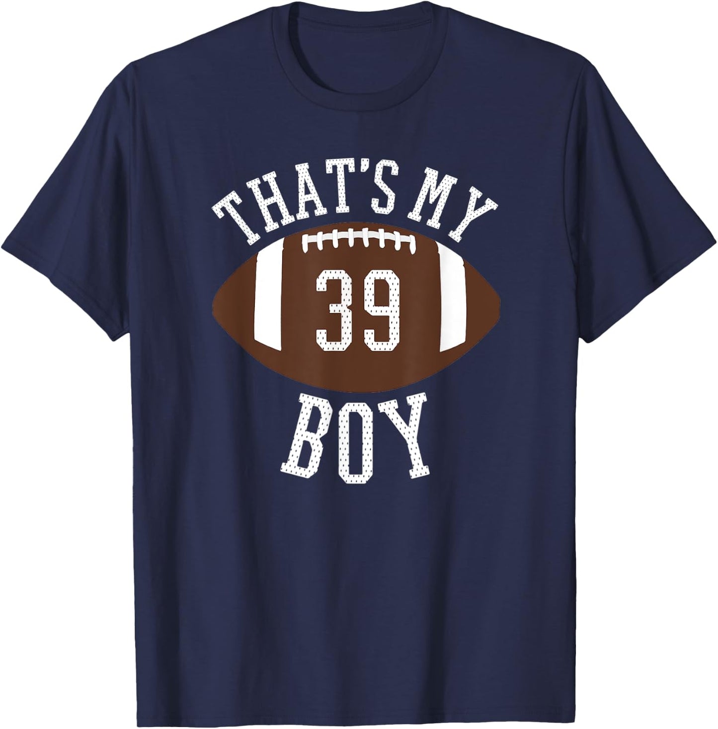 That's My Boy #39 Football Number 39 Jersey Football Mom Dad T-Shirt - T-Shirt | Navy
