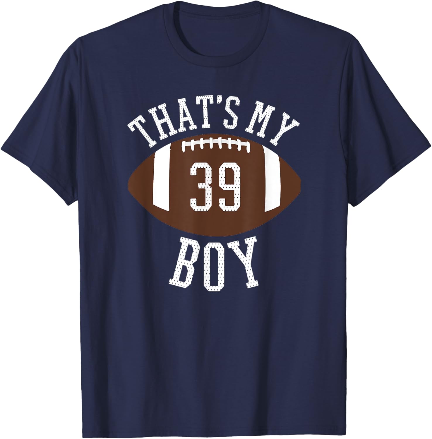That's My Boy #39 Football Number 39 Jersey Football Mom Dad T-Shirt - T-Shirt | Navy