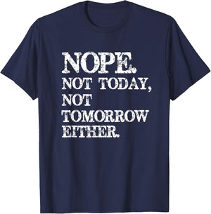 Nope. Not Today, Not Tomorrow Humorous T-Shirt - T-Shirt | Navy