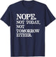 Nope. Not Today, Not Tomorrow Humorous T-Shirt - T-Shirt | Navy