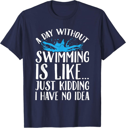 A Day Without Swimming Is Like Swimming Gift Swimmer T-Shirt - T-Shirt | Navy