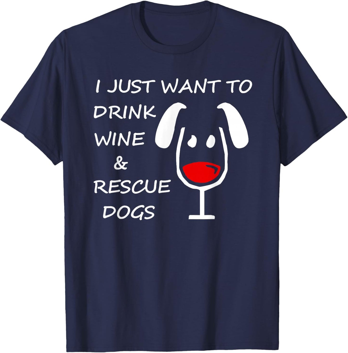 I Just Want To Drink Wine And Rescue Dogs - Dark T-Shirt - T-Shirt | Navy