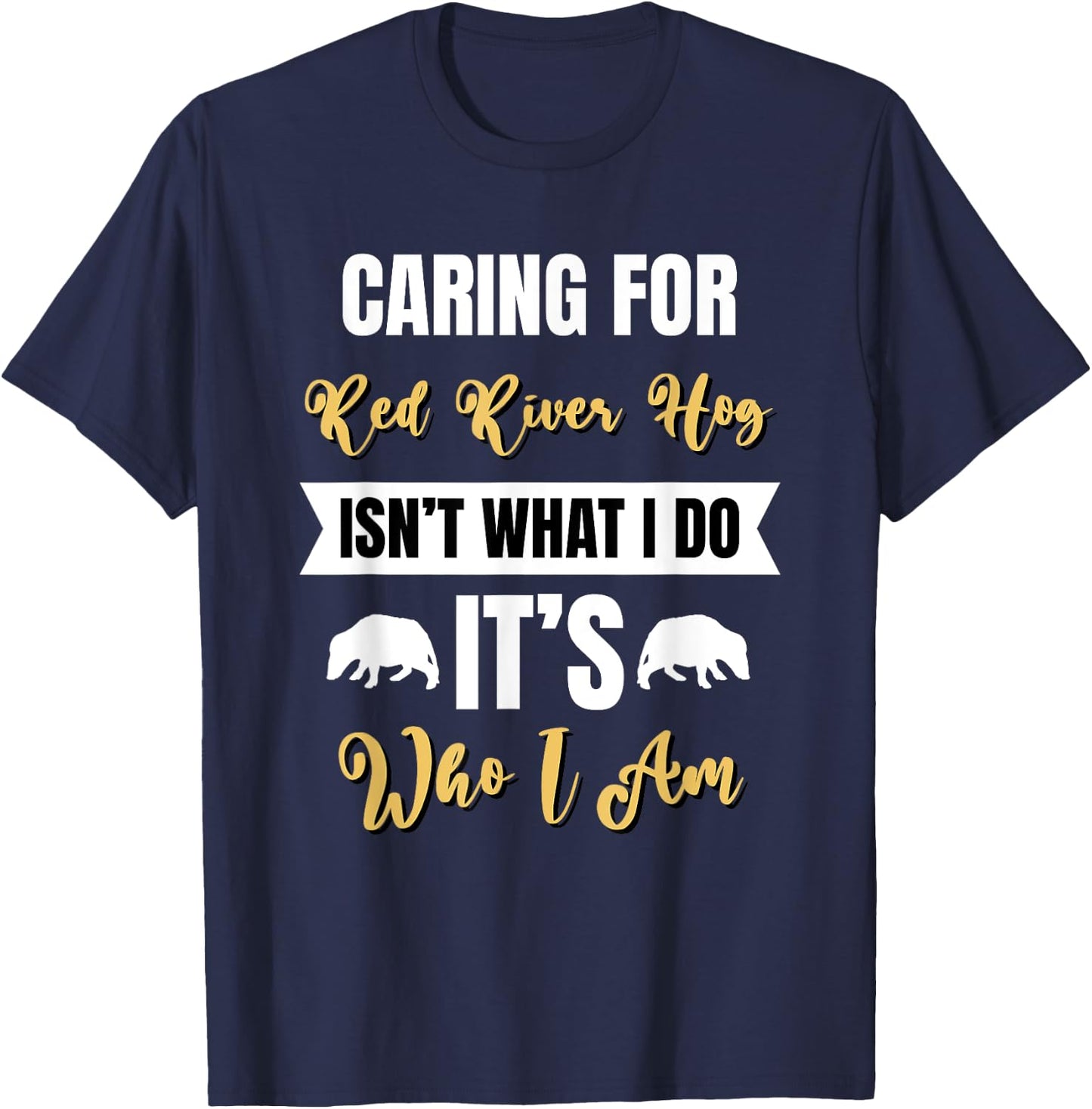 Caring for Red River Hog is Who I am Bushpig Funny Pig Lover T-Shirt - T-Shirt | Navy