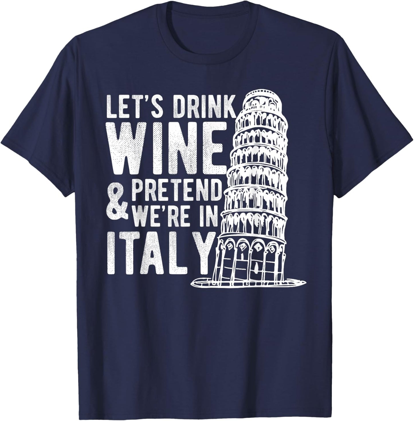 Let's Drink Wine Pretend We're In Italy Funny Adventure Gift T-Shirt - T-Shirt | Navy