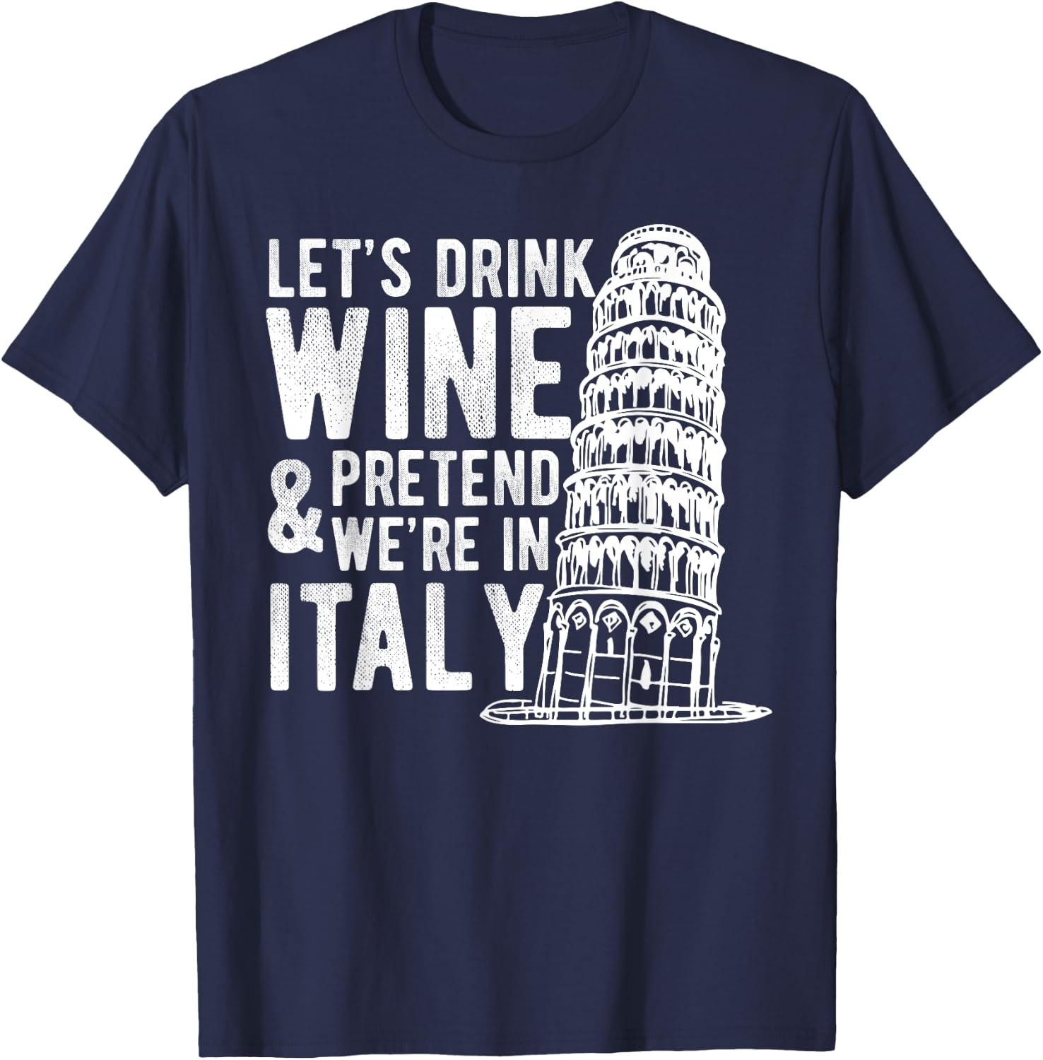 Let's Drink Wine Pretend We're In Italy Funny Adventure Gift T-Shirt - T-Shirt | Navy