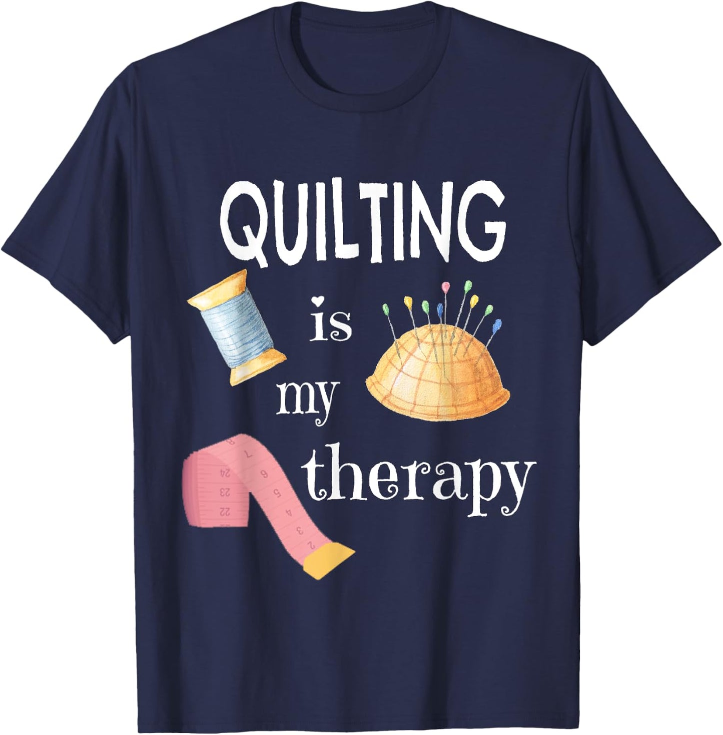 Funny Sewing Gift Quilter Quilting is My Therapy T-Shirt - T-Shirt | Navy