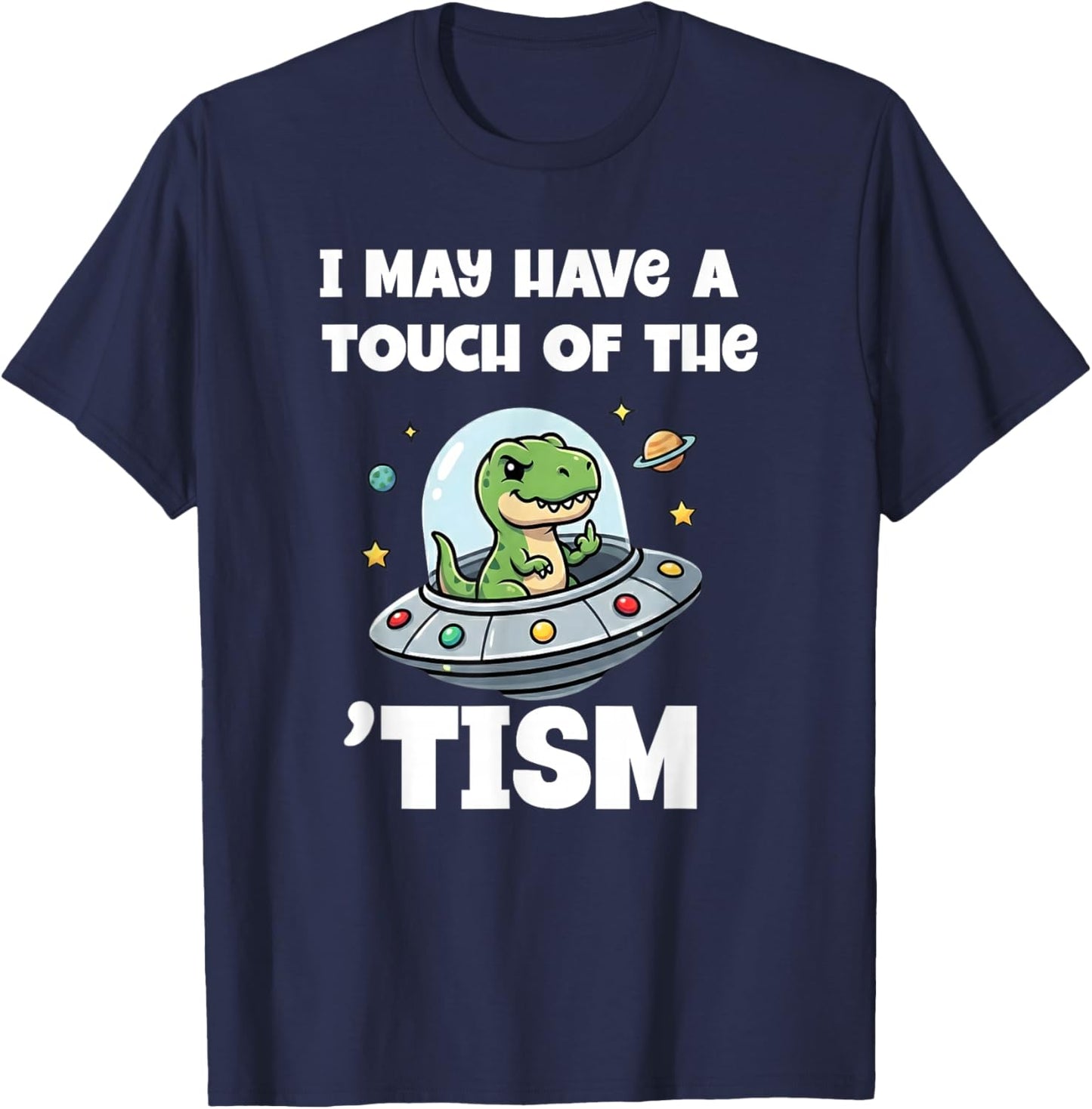 I May Have A Touch of The Tism Funny Dinosaur Autism T-Shirt - T-Shirt | Navy