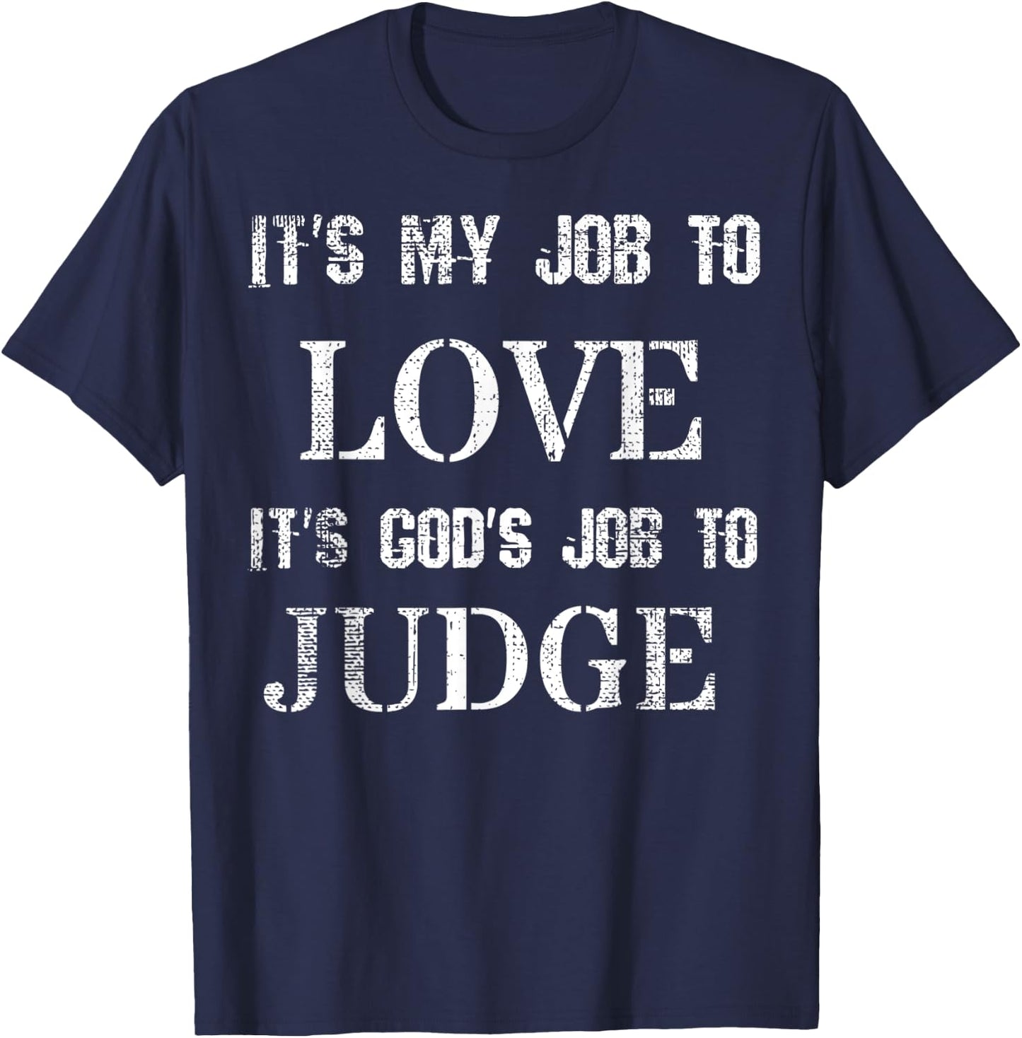 Its My Job To Love Its God's Job To Judge Distressed T-Shirt - T-Shirt | Navy