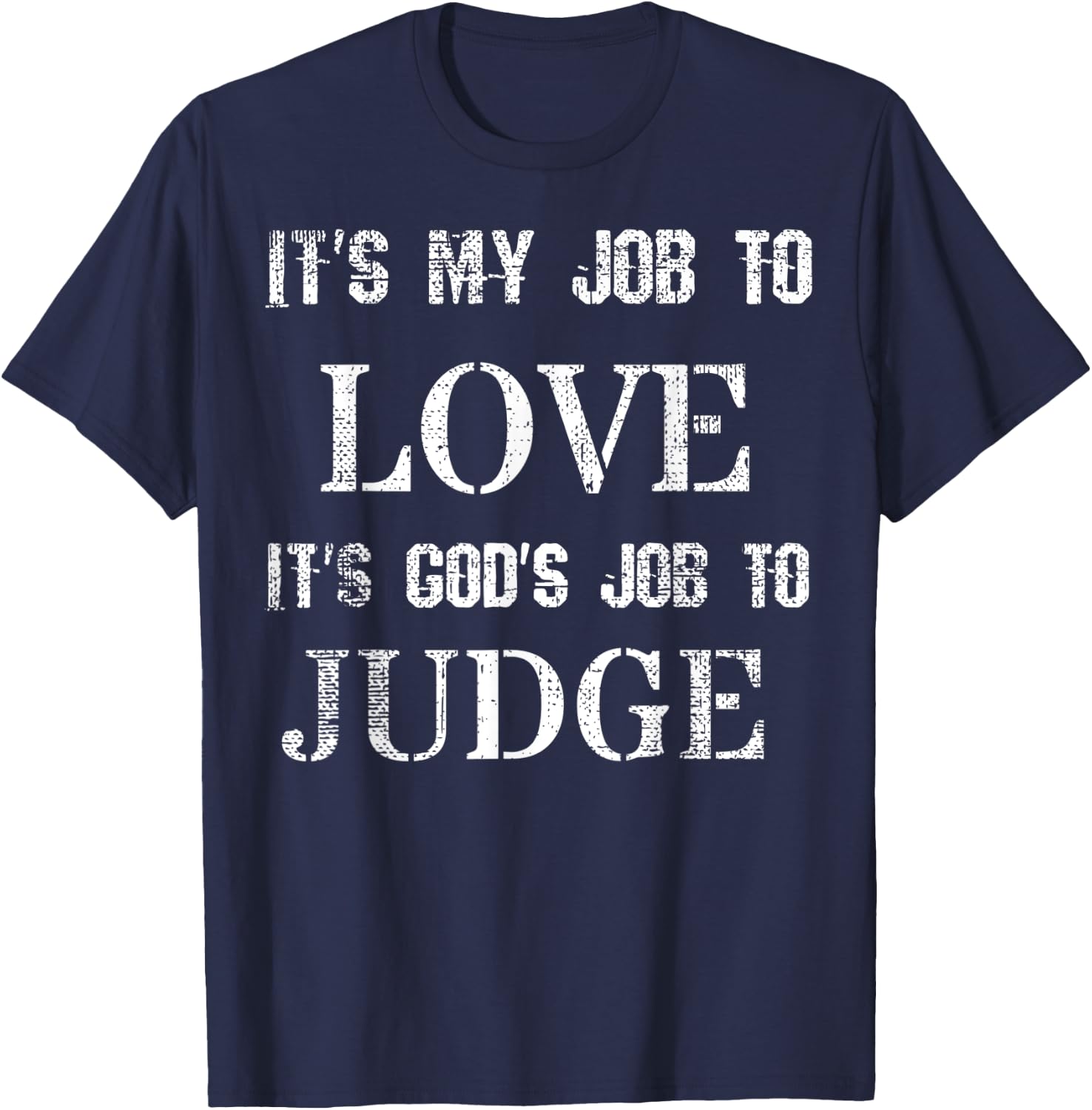 Its My Job To Love Its God's Job To Judge Distressed T-Shirt - T-Shirt | Navy