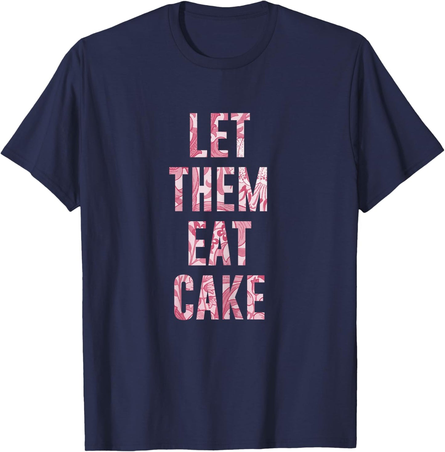 "Let Them Eat Cake" Sassy T Shirt T-Shirt - T-Shirt | Navy