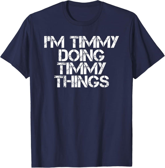I'm Timmy Doing Timmy Things Funny Birthday Name Gift T-Shirt - T-Shirt | Navy