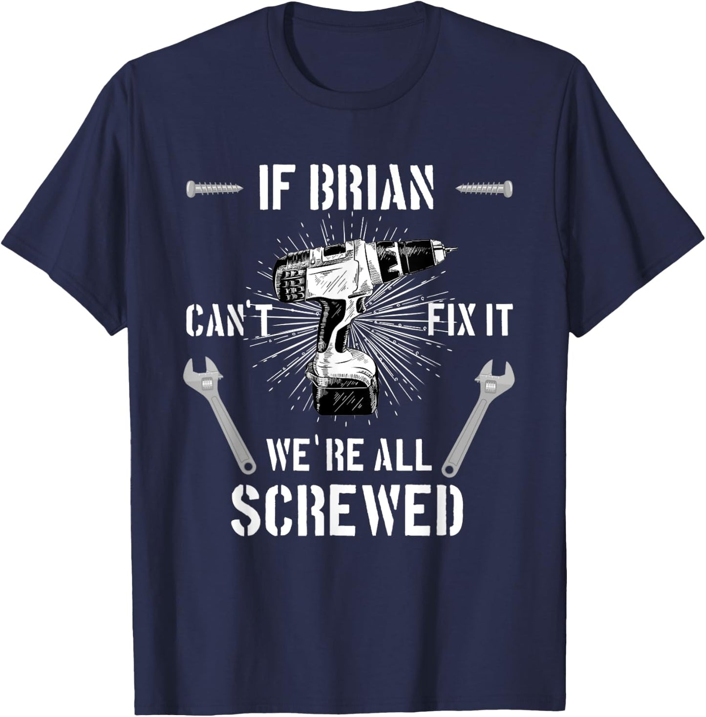 If Brian Can't Fix it We're All Screwed craftsmen T-Shirt - T-Shirt | Navy