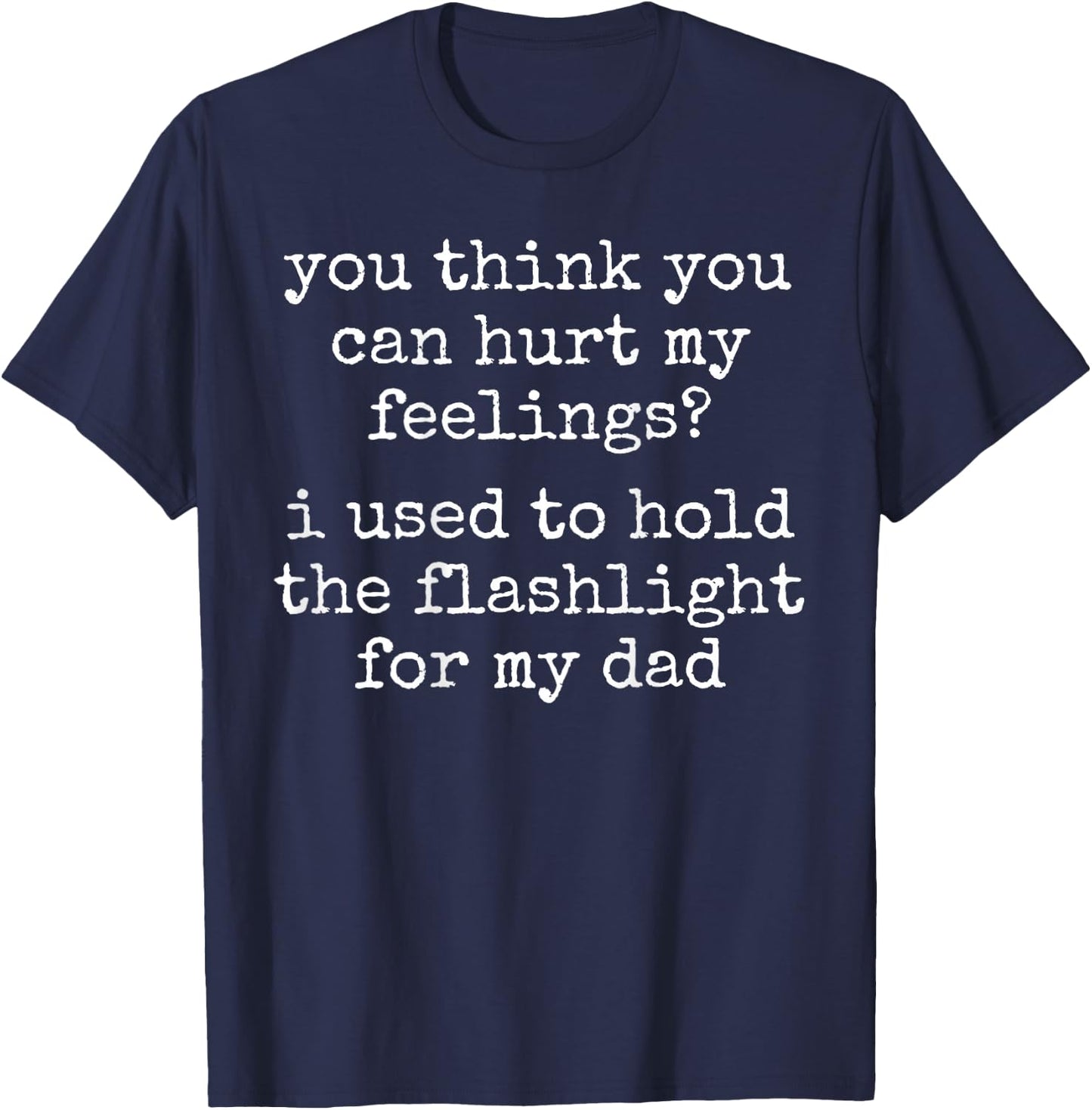 You Think You Can Hurt My Feelings (On Back) T-Shirt - T-Shirt | Navy