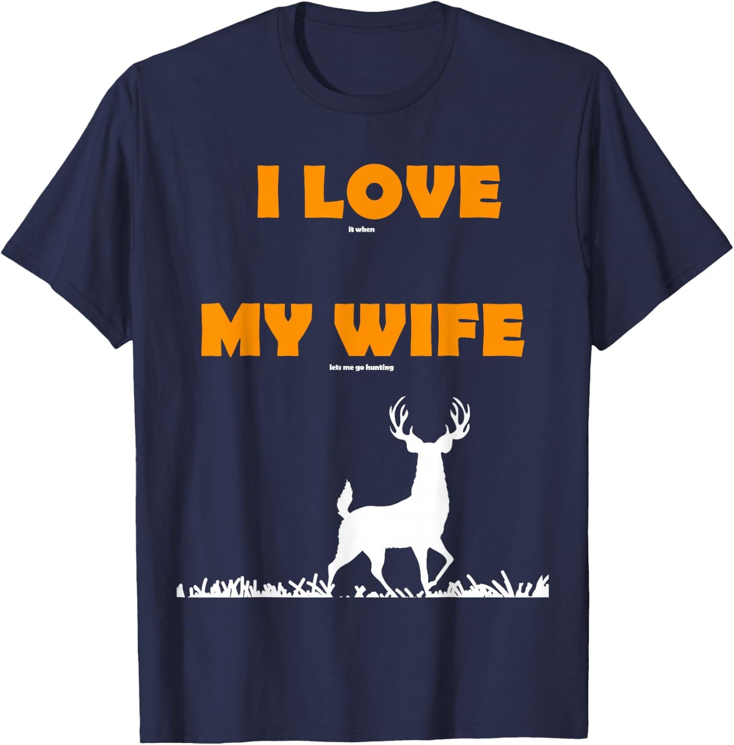funny Gift I love it when my wife lets me go hunting T-Shirt - T-Shirt | Navy