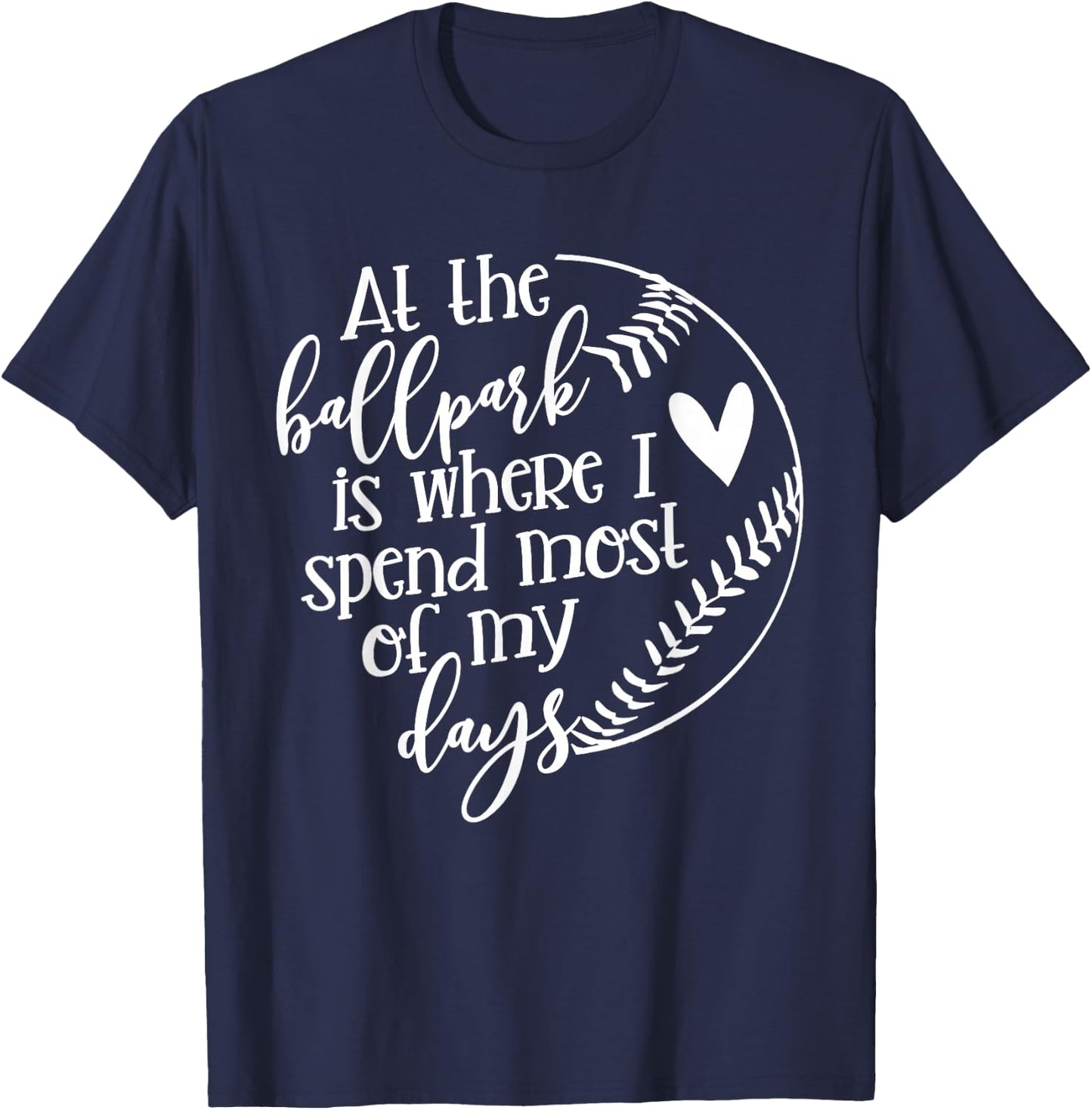 All The Ballpark Is Where I Spend Most Of My Days Mom Gift T-Shirt - T-Shirt | Navy