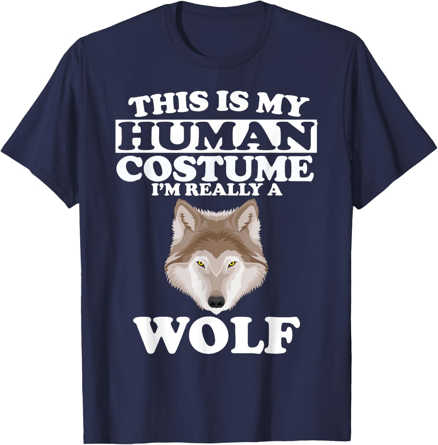 This is My Human Costume I'm Really A Wolf T-Shirt - T-Shirt | Navy
