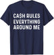 Cash Rules Everything Around Me | Rap Music Fan T-Shirt - T-Shirt | Navy