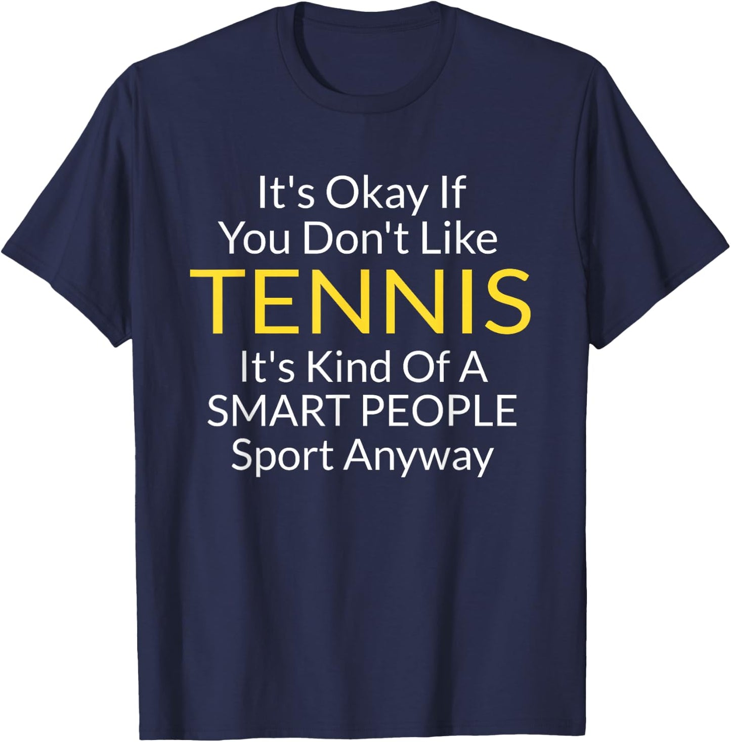 Its Ok If You Don't Like Tennis Funny Shirts Men T-Shirt - T-Shirt | Navy