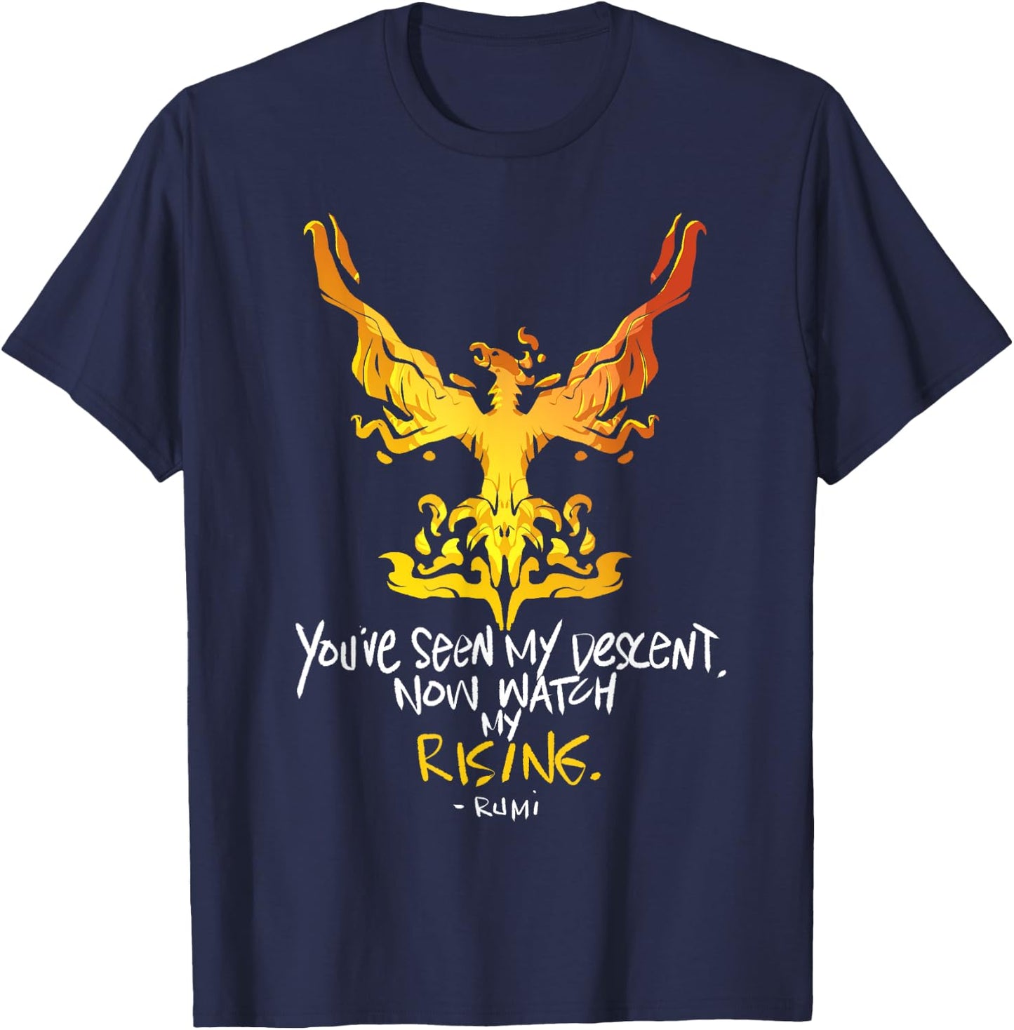 You've Seen My Descent, Now Watch My Rising - Rumi Quote T-Shirt - T-Shirt | Navy