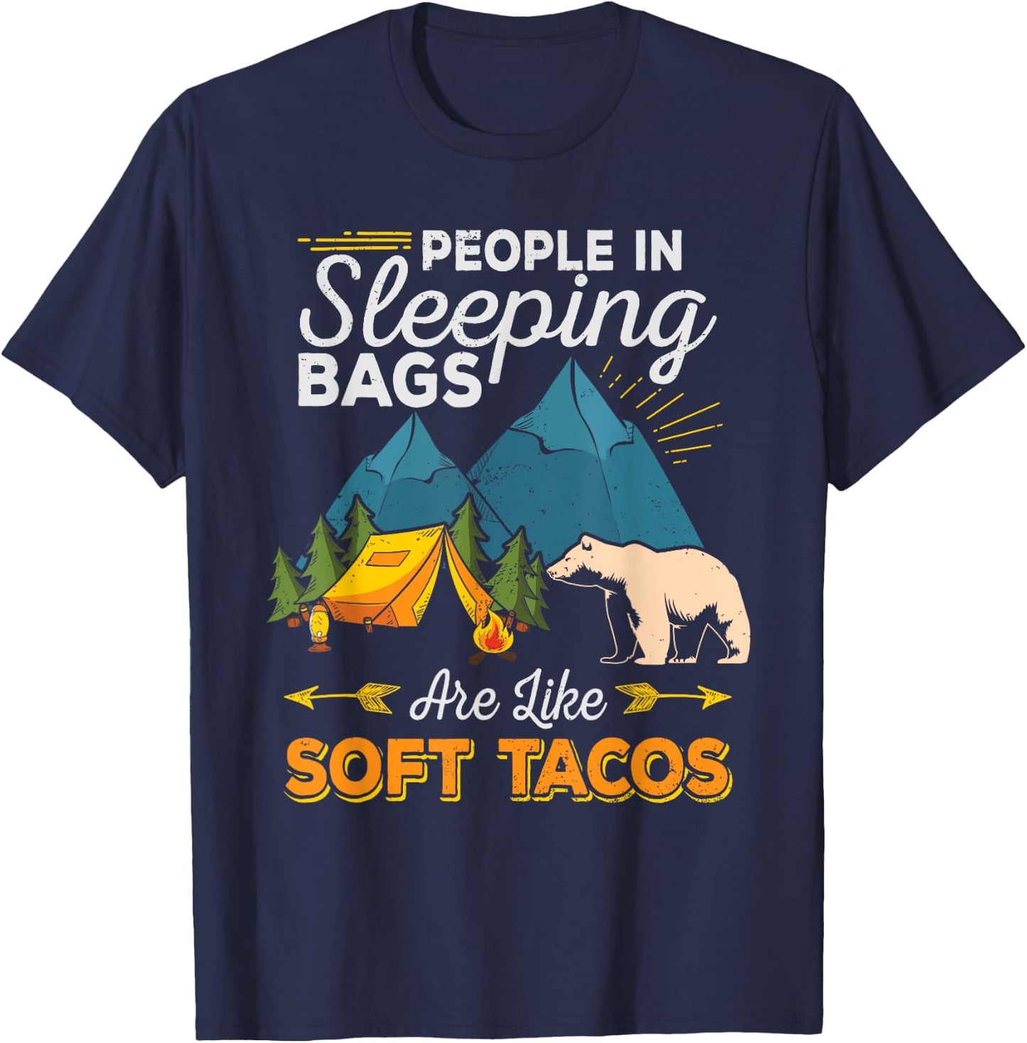 People in Sleeping Bags Are Like Soft Tacos Shirt Camping T-Shirt - T-Shirt | Navy