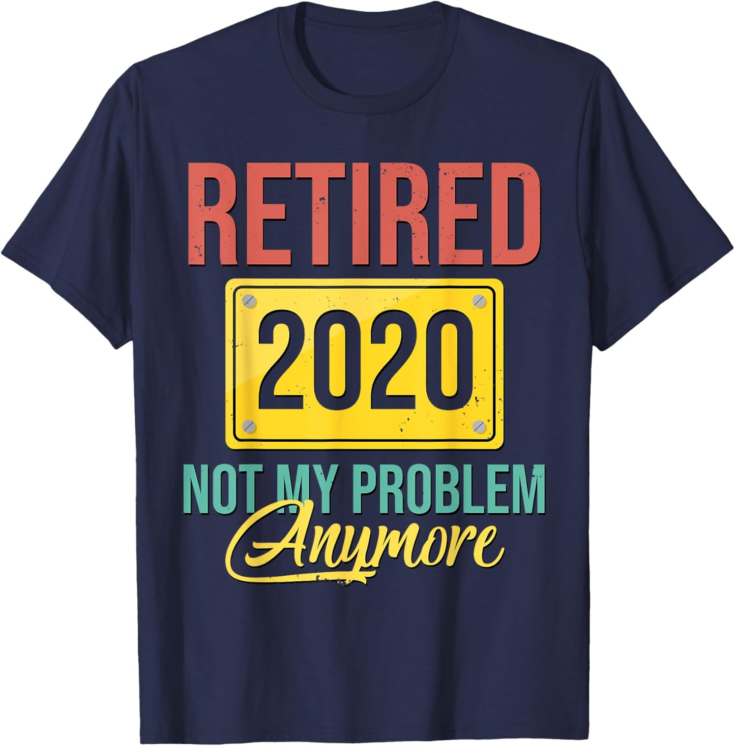 Retired 2020 Not My Problem Anymore Shirt Retirement Gift T-Shirt - T-Shirt | Navy