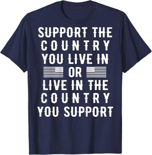 Support the Country You Live In or Live In Where You Support T-Shirt - T-Shirt | Navy