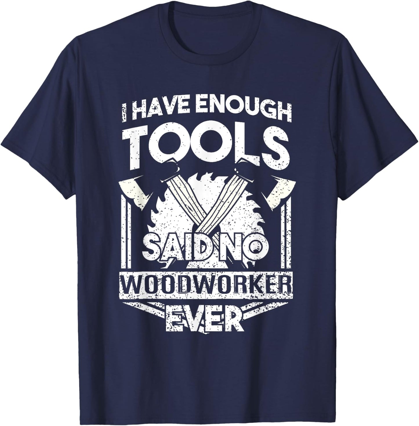 I Have Enough Tools Shirt - Woodworking Tools Carpenter Gift T-Shirt - T-Shirt | Navy
