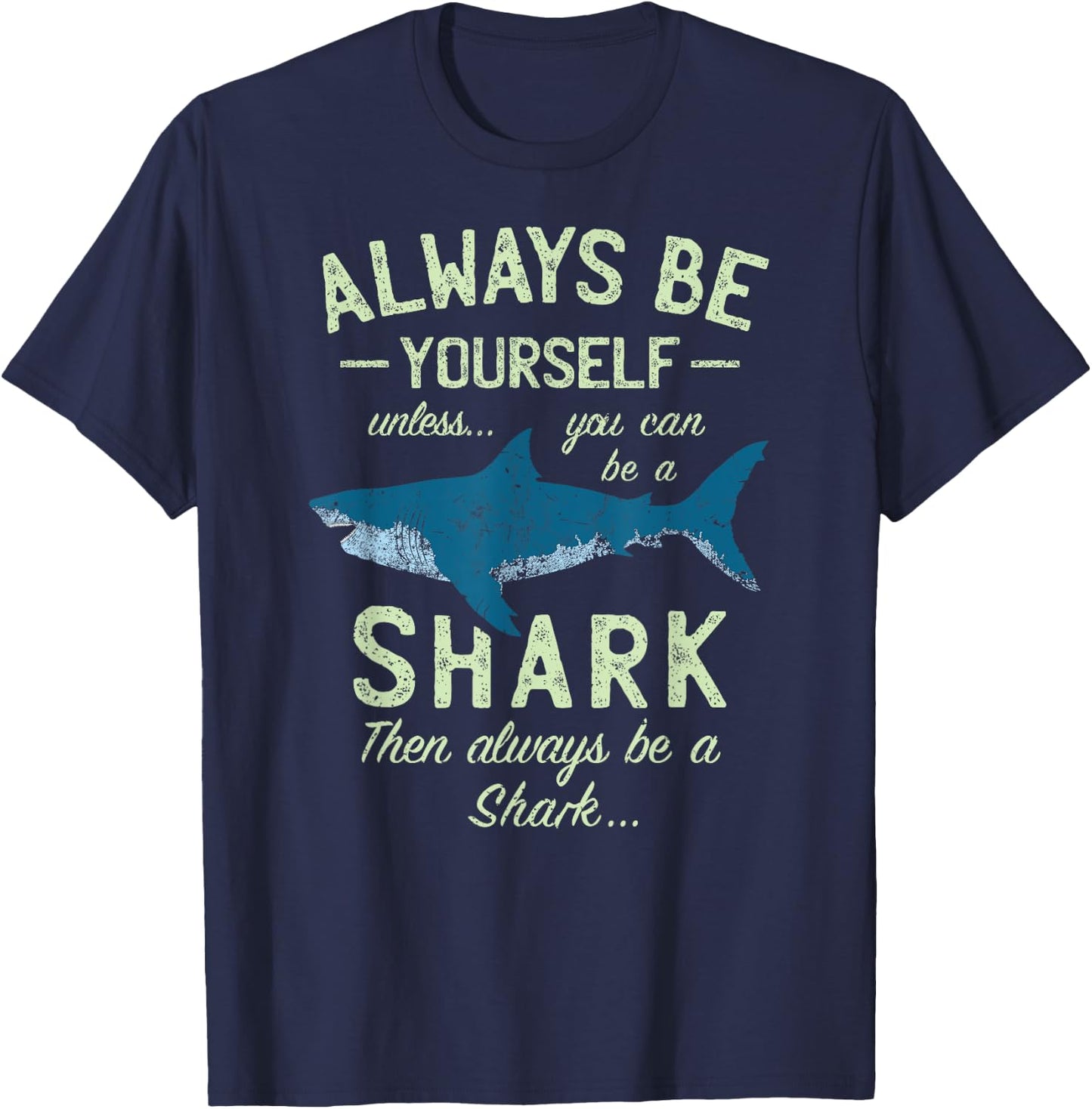 Always be Yourself unless you can be a Shark | Funny Sharks T-Shirt - T-Shirt | Navy