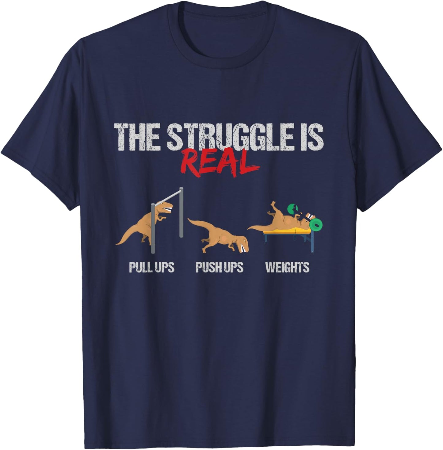 The Struggle Is Real T-Rex Dinosaur Workout Fitness T-Shirt - T-Shirt | Navy