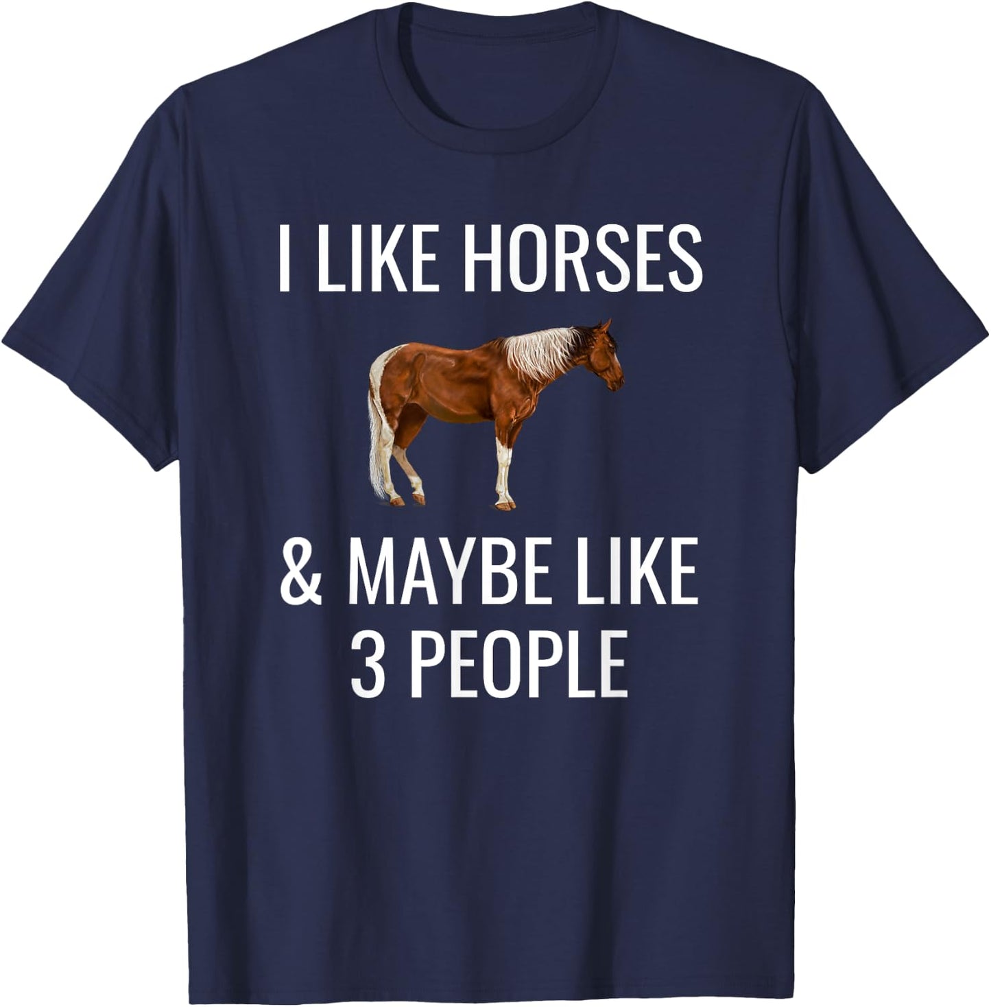 I Like Horses & Maybe 3 People Funny Horseback Riding Shirt T-Shirt - T-Shirt | Navy