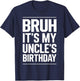 Bruh It's My Uncle's Birthday Funny Nephew Uncle Birthday T-Shirt - T-Shirt | Navy