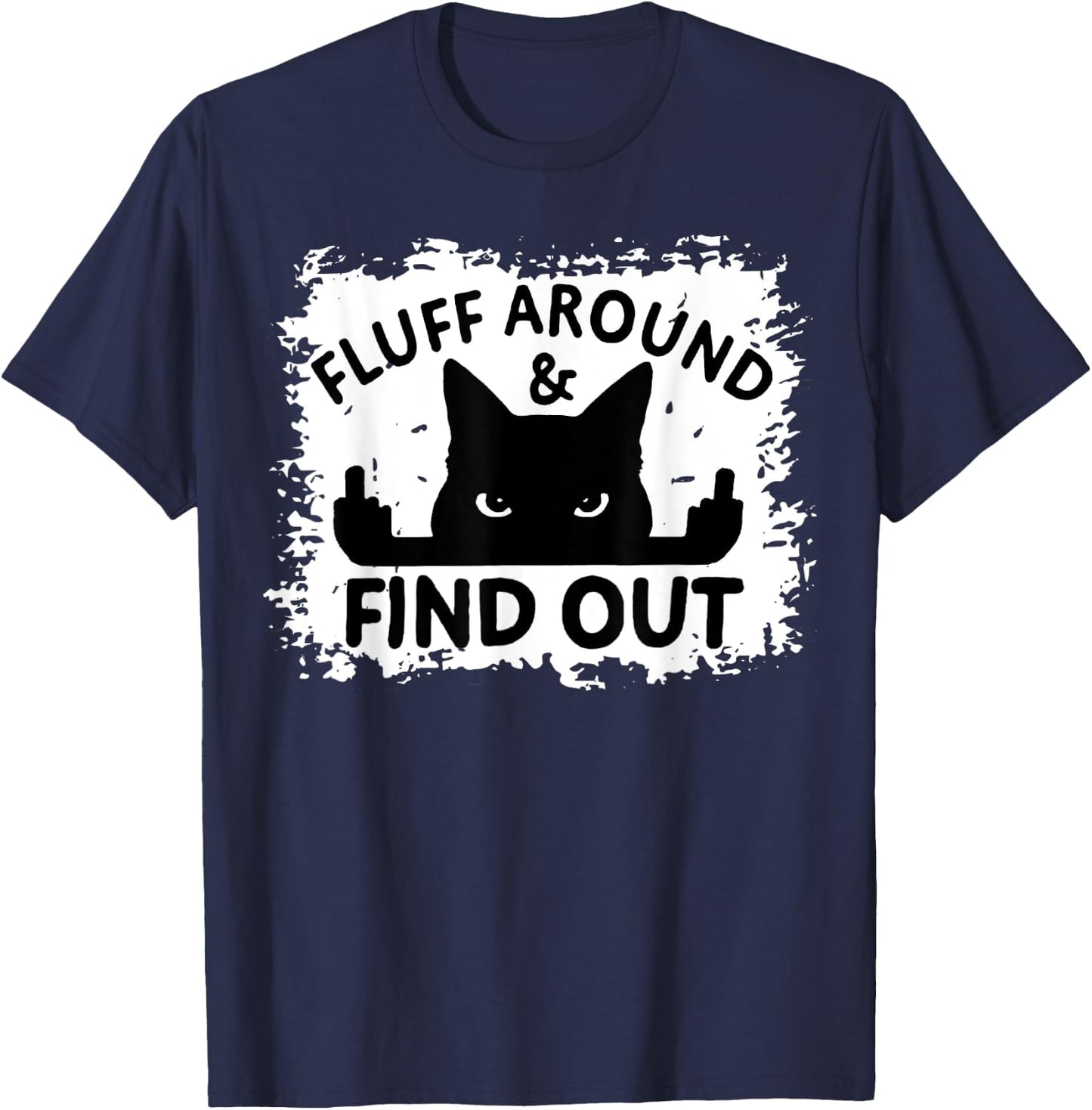 Funny Cat Fluff Around & Find Out Funny Sarcastic Cat Lover Women T-Shirt - T-Shirt | Navy