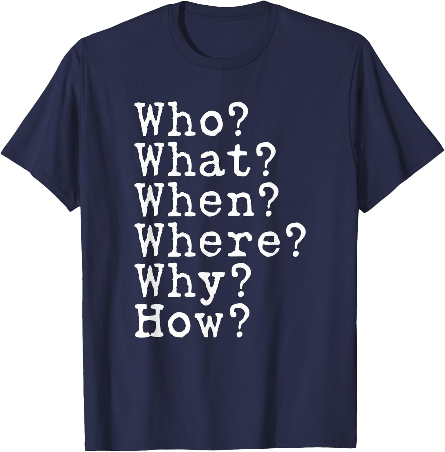 Journalism Questions Who What Where When Why How Journalist T-Shirt - T-Shirt | Navy