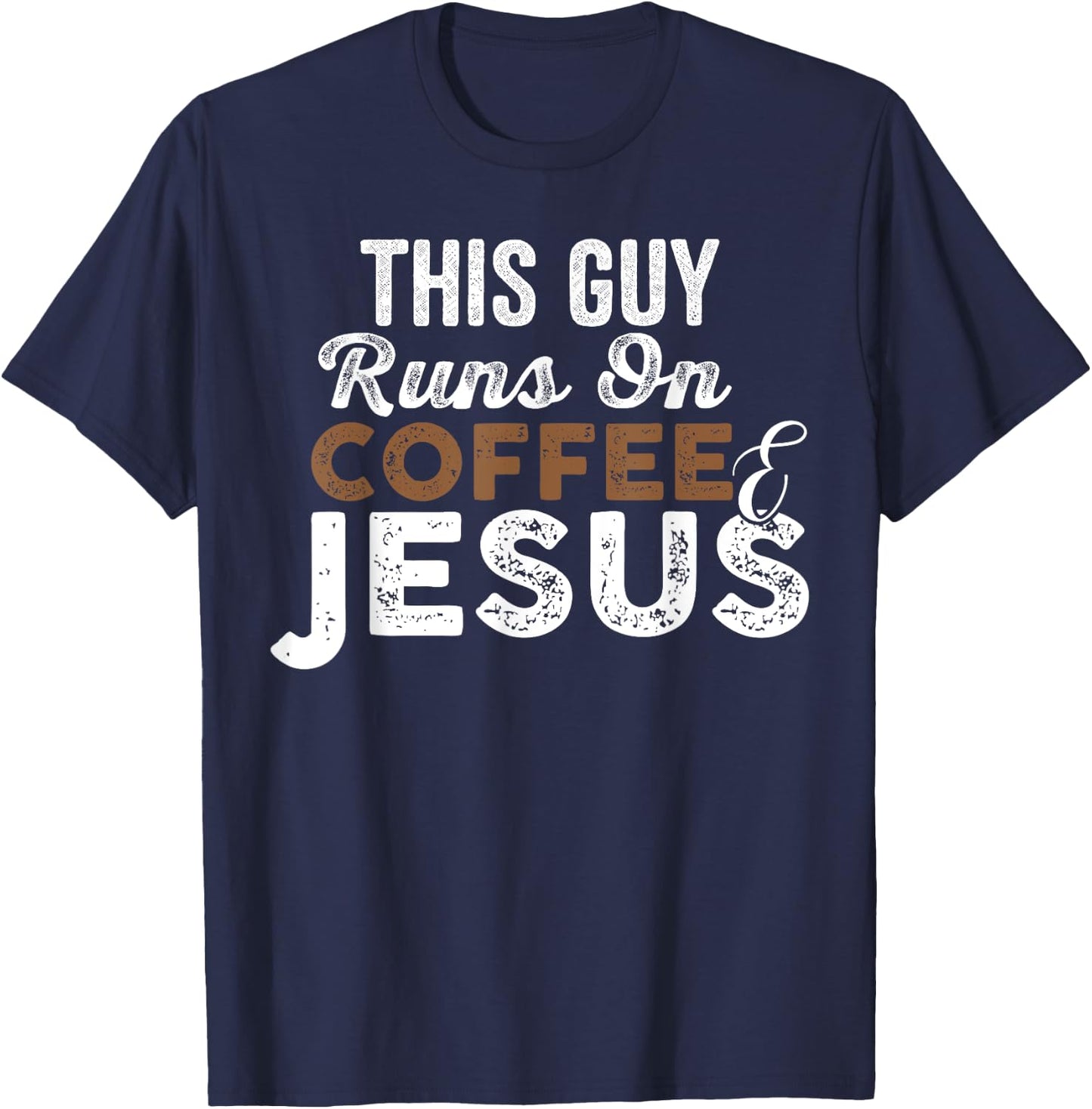 This Guy Runs On Coffee And Jesus Coffee Lover T-Shirt - T-Shirt | Navy
