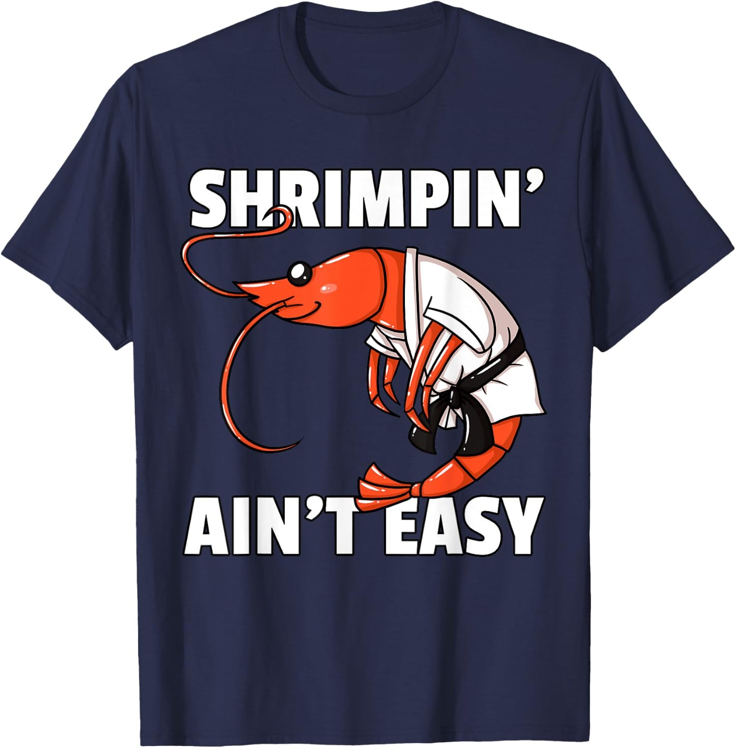 Shrimpin' Ain't Easy Shrimp Jiu Jitsu BJJ Prawn T-Shirt - T-Shirt | Navy