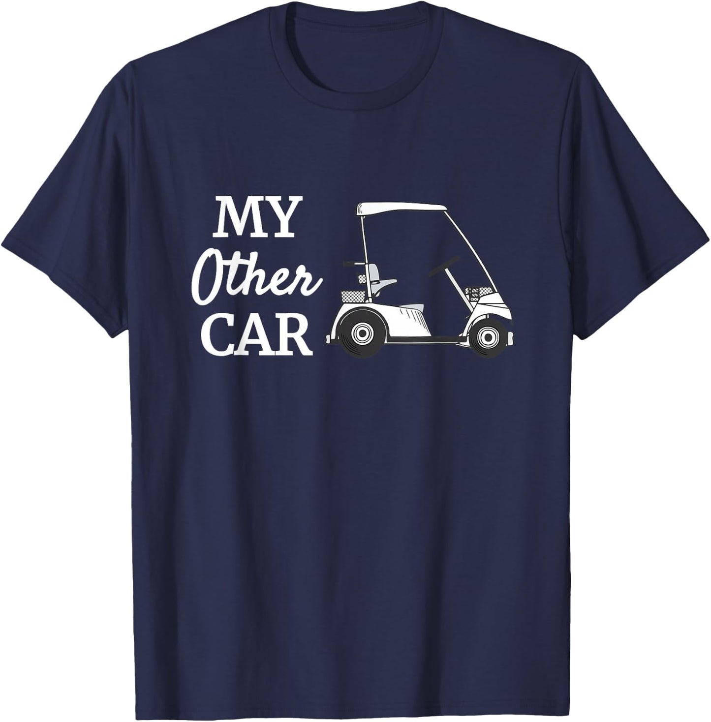 My Other Car Is A Golf Cart Funny Golfer Humor T-Shirt - T-Shirt | Navy