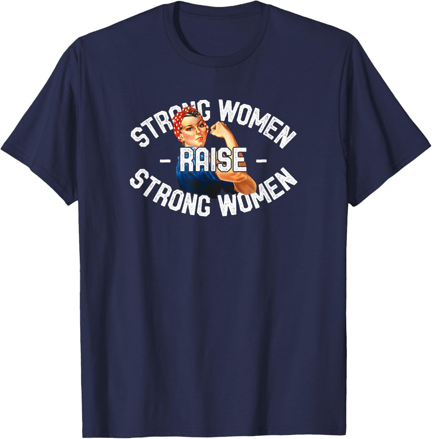 Strong Women Raise Strong Women Shirt Rosie The Riveter T-Shirt - T-Shirt | Navy