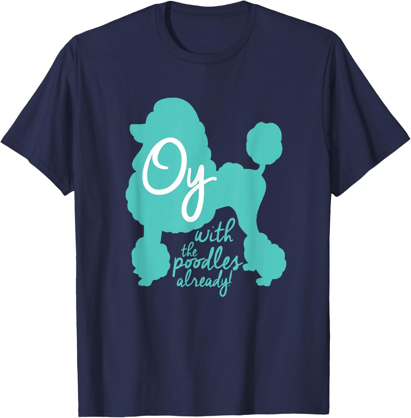 Oy with the Poodles already! Funny Coffee Girls T-Shirt - T-Shirt | Navy