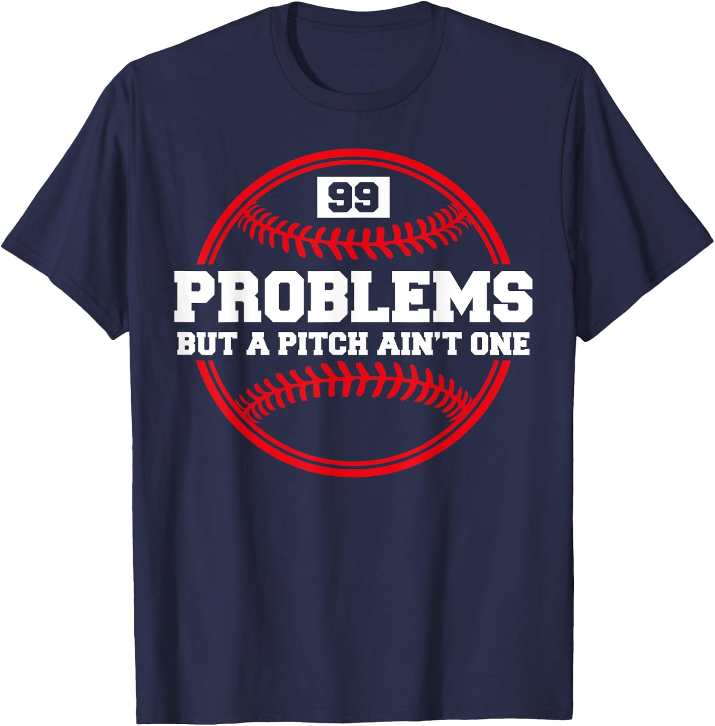 Funny Baseball - 99 Problems but a Pitch Ain't One T-Shirt - T-Shirt | Navy